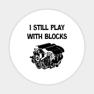 Funny Engine Block Art For Men Dad I Still Play With Blocks Magnet